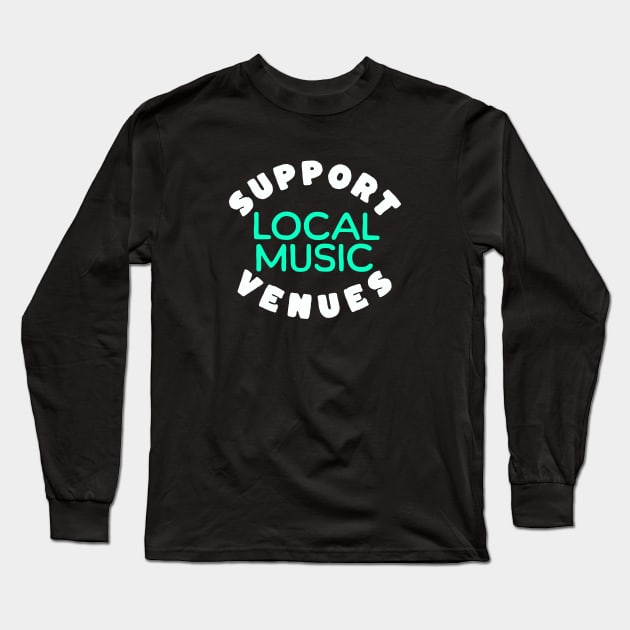 Support Local Music Venues Long Sleeve T-Shirt by LizardIsland